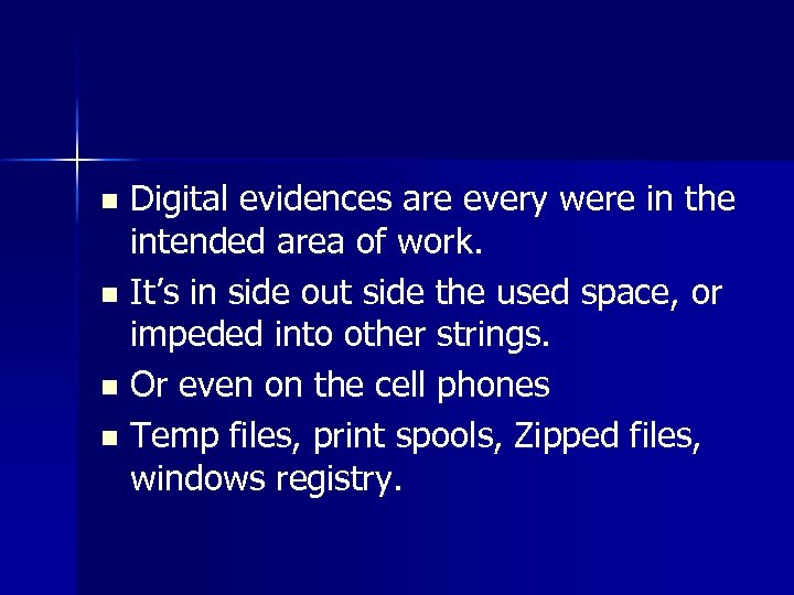 Digital evidences are every were in the intended area of work. n It’s in