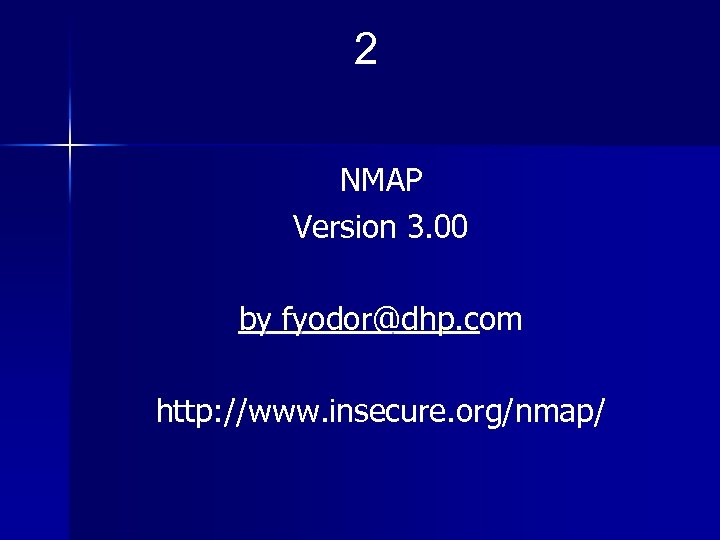 2 NMAP Version 3. 00 by fyodor@dhp. com http: //www. insecure. org/nmap/ 
