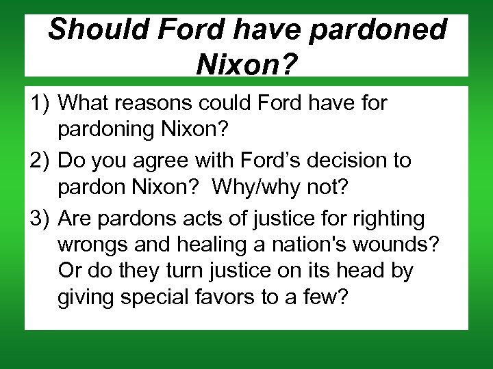 Should Ford have pardoned Nixon? 1) What reasons could Ford have for pardoning Nixon?