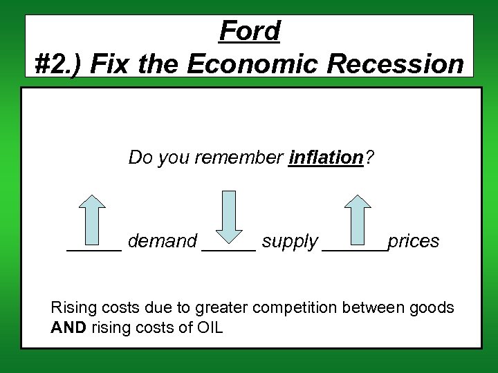 Ford #2. ) Fix the Economic Recession Do you remember inflation? _____ demand _____