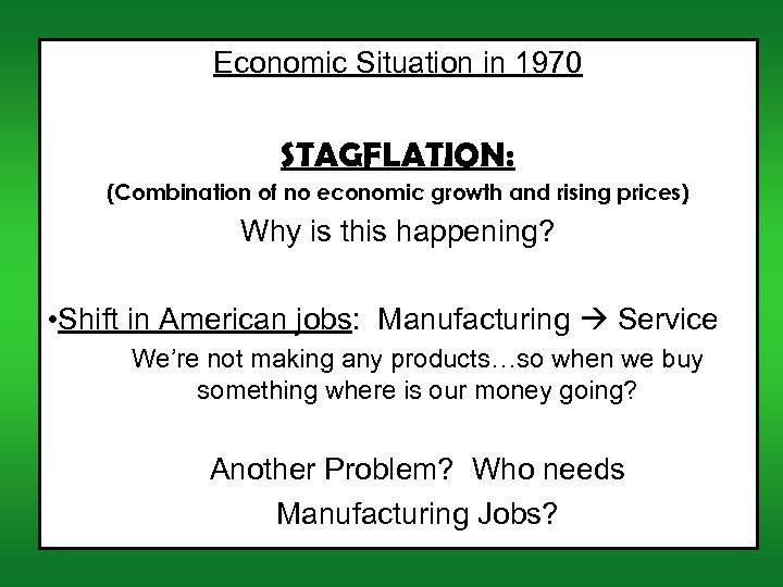 Economic Situation in 1970 STAGFLATION: (Combination of no economic growth and rising prices) Why