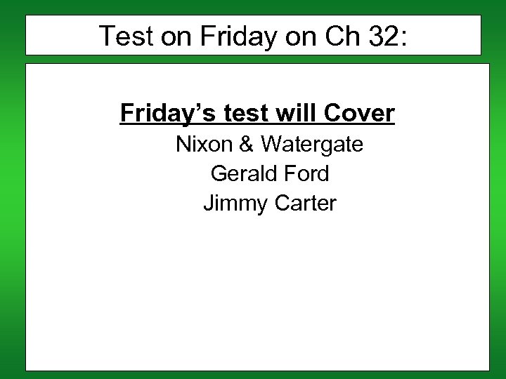 Test on Friday on Ch 32: Friday’s test will Cover Nixon & Watergate Gerald