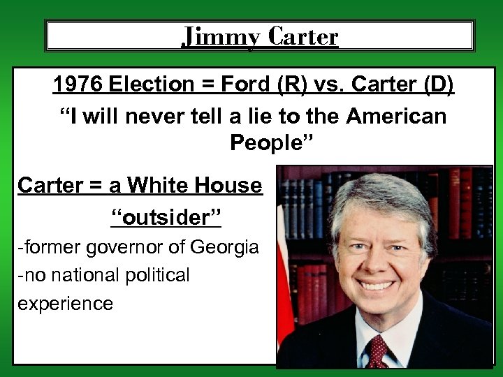 Jimmy Carter 1976 Election = Ford (R) vs. Carter (D) “I will never tell