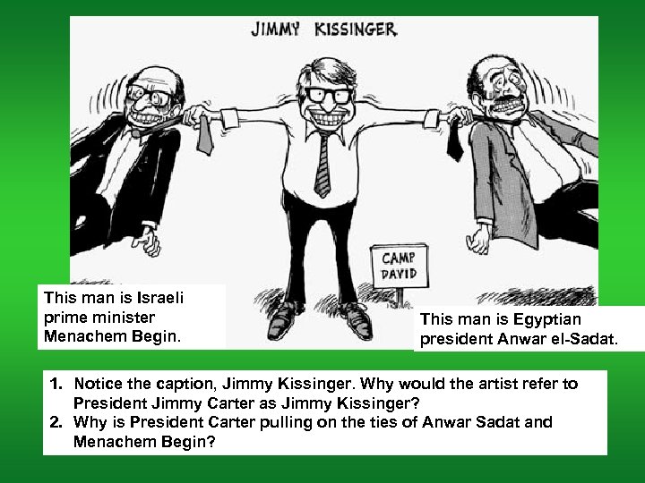 This man is Israeli prime minister Menachem Begin. This man is Egyptian president Anwar