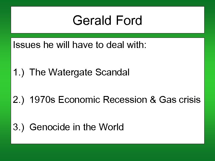 Gerald Ford Issues he will have to deal with: 1. ) The Watergate Scandal