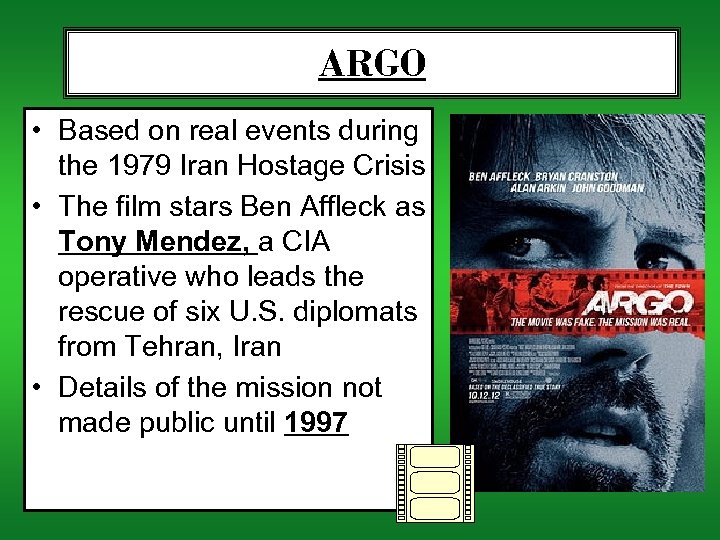 ARGO • Based on real events during the 1979 Iran Hostage Crisis • The