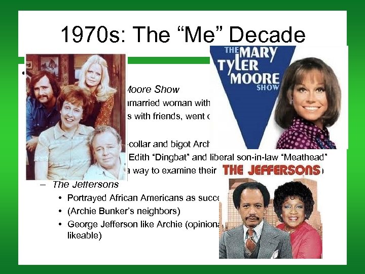 1970 s: The “Me” Decade • TV shows – The Mary Tyler Moore Show