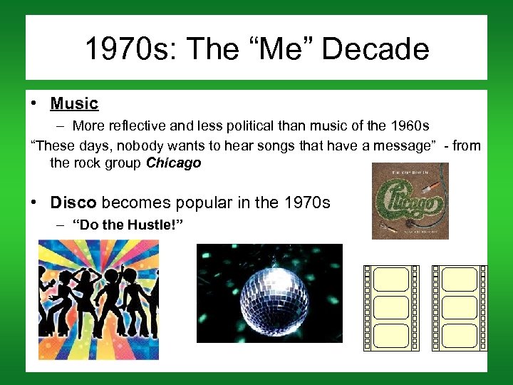1970 s: The “Me” Decade • Music – More reflective and less political than