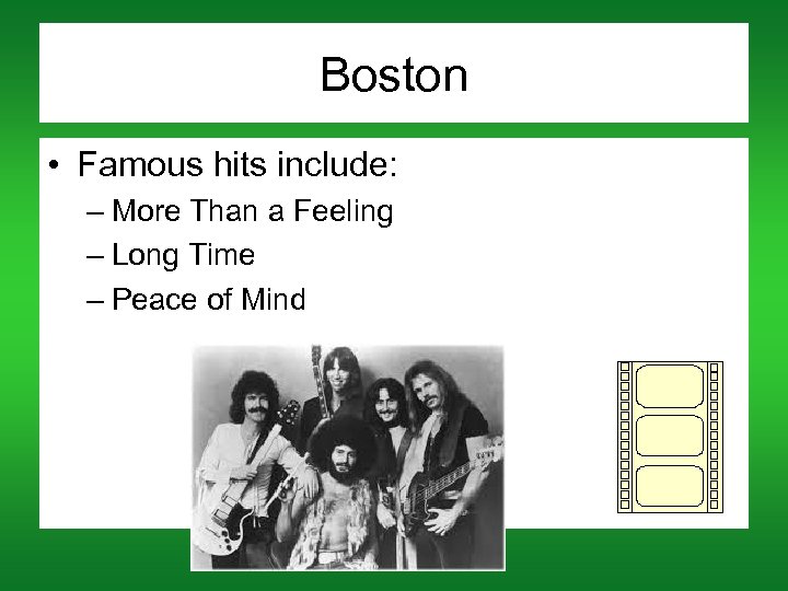 Boston • Famous hits include: – More Than a Feeling – Long Time –