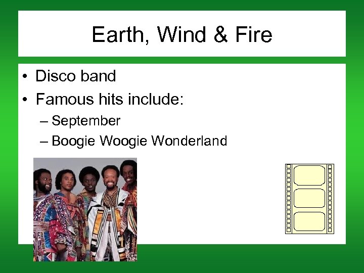 Earth, Wind & Fire • Disco band • Famous hits include: – September –