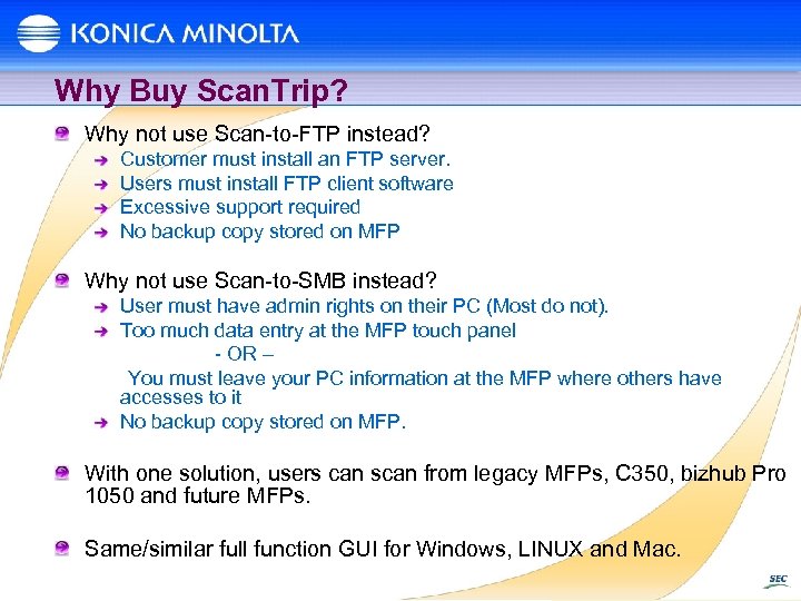 Why Buy Scan. Trip? Why not use Scan-to-FTP instead? Customer must install an FTP