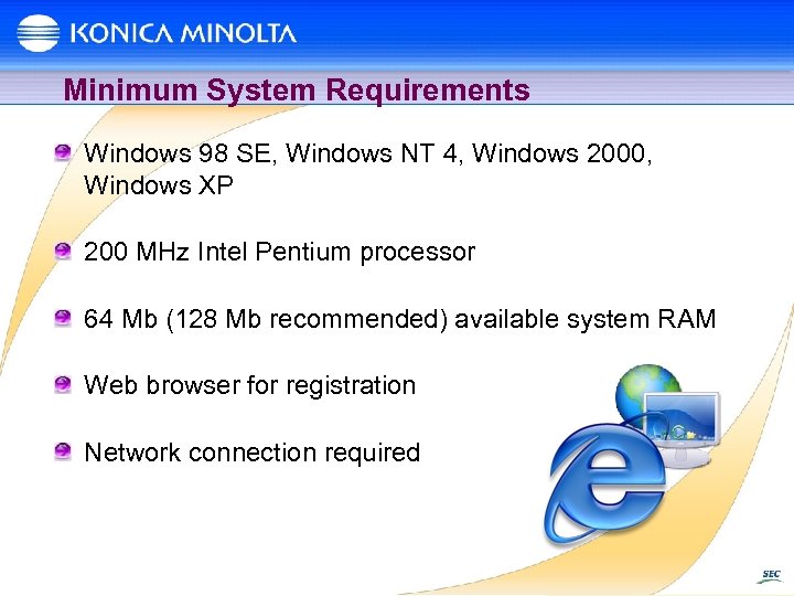 Minimum System Requirements Windows 98 SE, Windows NT 4, Windows 2000, Windows XP 200