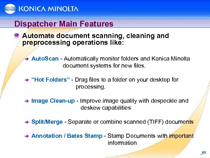 Dispatcher Main Features Automate document scanning, cleaning and preprocessing operations like: Auto. Scan -