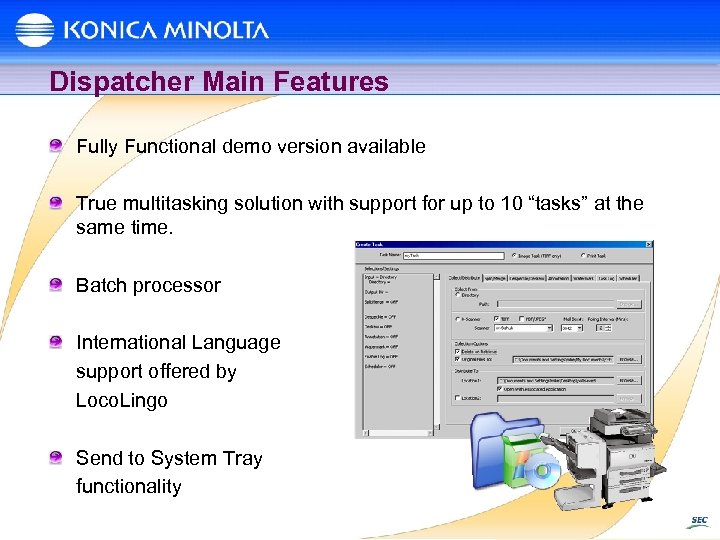 Dispatcher Main Features Fully Functional demo version available True multitasking solution with support for