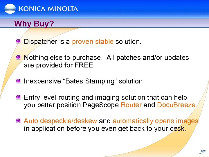 Why Buy? Dispatcher is a proven stable solution. Nothing else to purchase. All patches