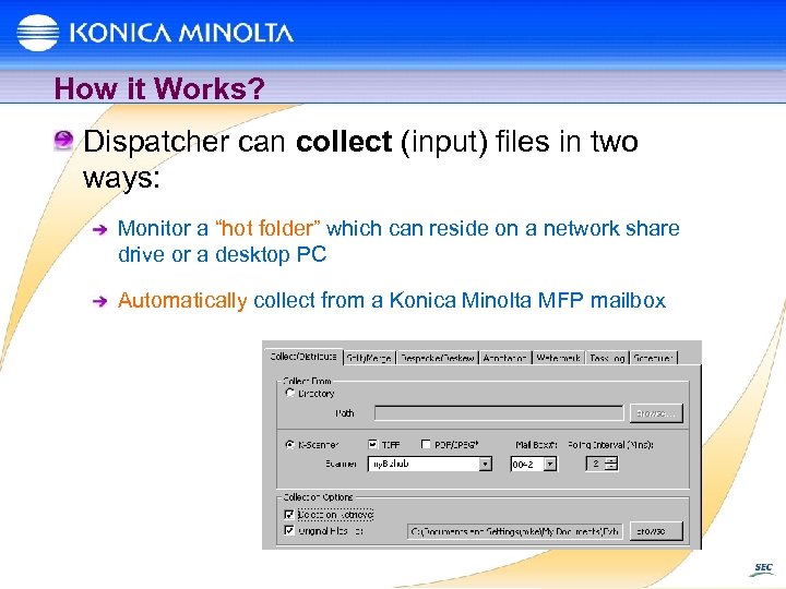 How it Works? Dispatcher can collect (input) files in two ways: Monitor a “hot