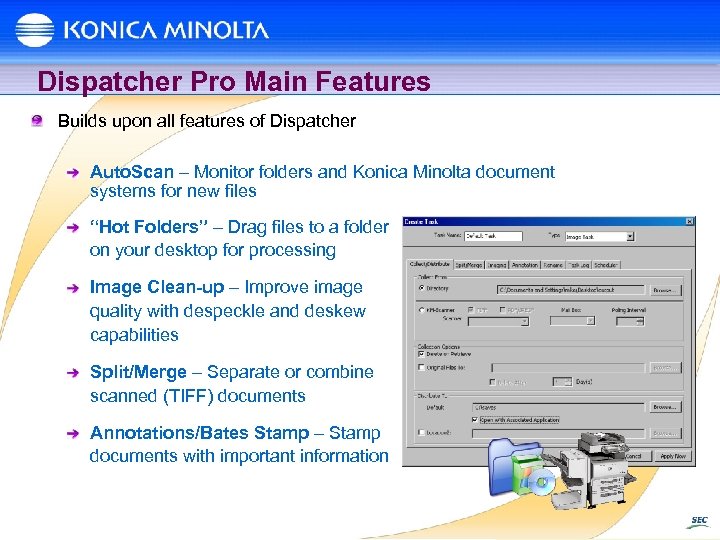 Dispatcher Pro Main Features Builds upon all features of Dispatcher Auto. Scan – Monitor