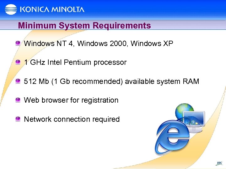 Minimum System Requirements Windows NT 4, Windows 2000, Windows XP 1 GHz Intel Pentium