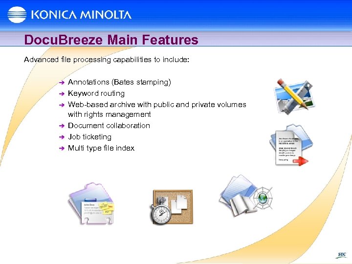 Docu. Breeze Main Features Advanced file processing capabilities to include: Annotations (Bates stamping) Keyword