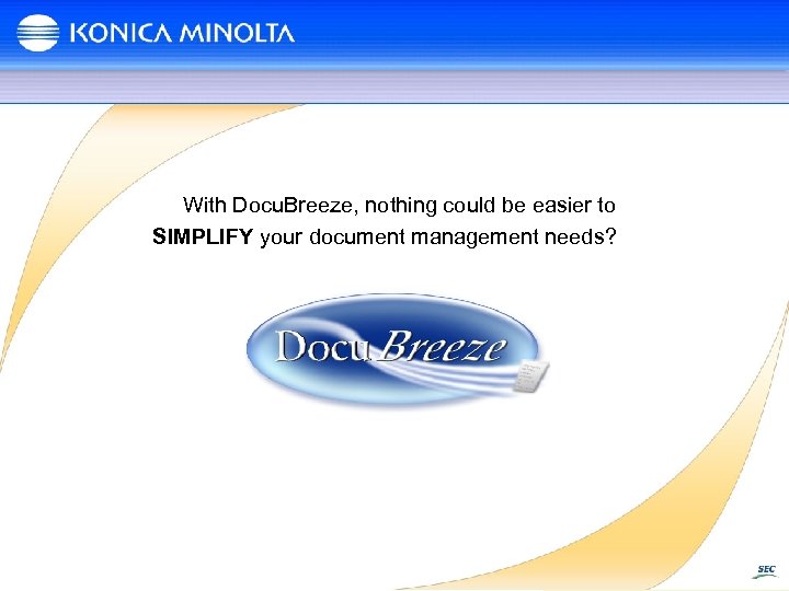 With Docu. Breeze, nothing could be easier to SIMPLIFY your document management needs? 