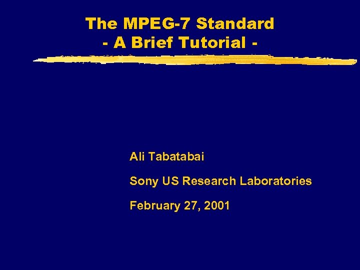 The MPEG-7 Standard - A Brief Tutorial - Ali Tabatabai Sony US Research Laboratories