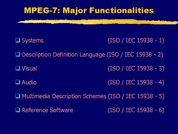 MPEG-7: Major Functionalities q Systems (ISO / IEC 15938 - 1) q Description Definition