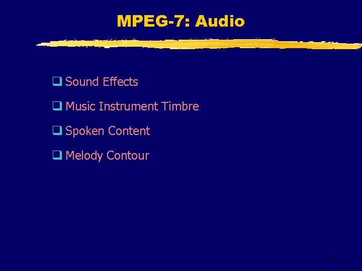 MPEG-7: Audio q Sound Effects q Music Instrument Timbre q Spoken Content q Melody