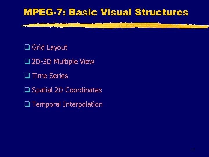 MPEG-7: Basic Visual Structures q Grid Layout q 2 D-3 D Multiple View q
