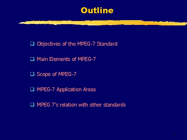 Outline q Objectives of the MPEG-7 Standard q Main Elements of MPEG-7 q Scope