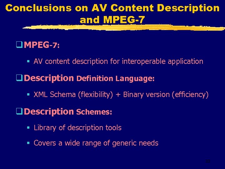Conclusions on AV Content Description and MPEG-7 q MPEG-7: § AV content description for