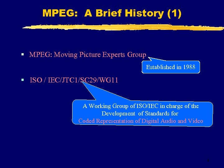 MPEG: A Brief History (1) § MPEG: Moving Picture Experts Group Established in 1988