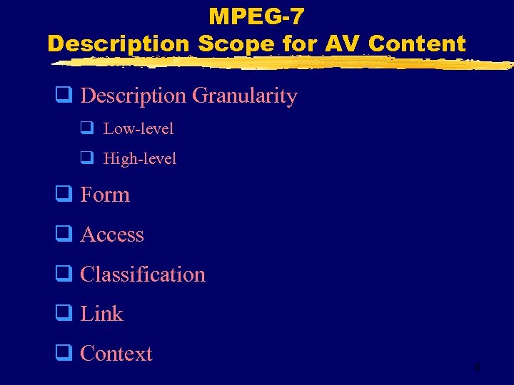 MPEG-7 Description Scope for AV Content q Description Granularity q Low-level q High-level q