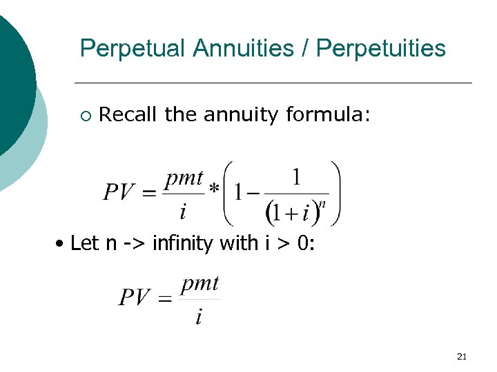 Perpetual Annuities / Perpetuities ¡ Recall the annuity formula: • Let n -> infinity