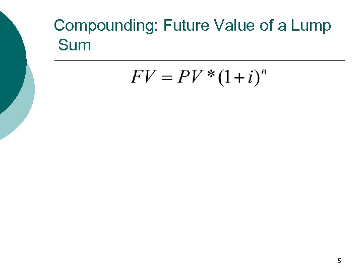 Compounding: Future Value of a Lump Sum 5 