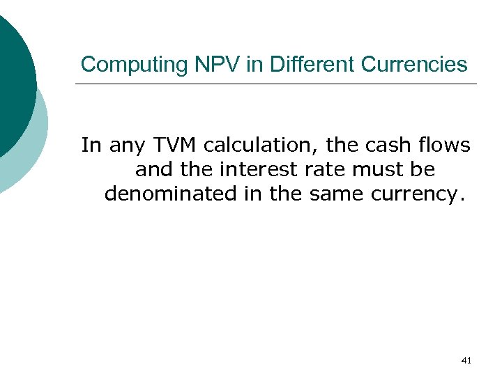 Computing NPV in Different Currencies In any TVM calculation, the cash flows and the