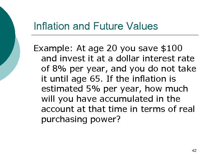 Inflation and Future Values Example: At age 20 you save $100 and invest it