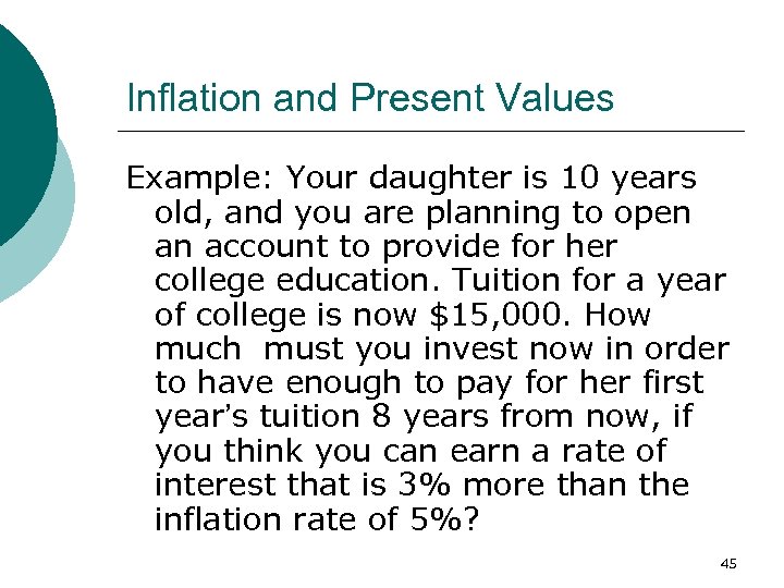 Inflation and Present Values Example: Your daughter is 10 years old, and you are