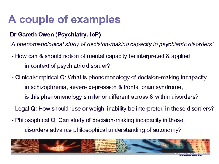 A couple of examples Dr Gareth Owen (Psychiatry, Io. P) ‘A phenomenological study of