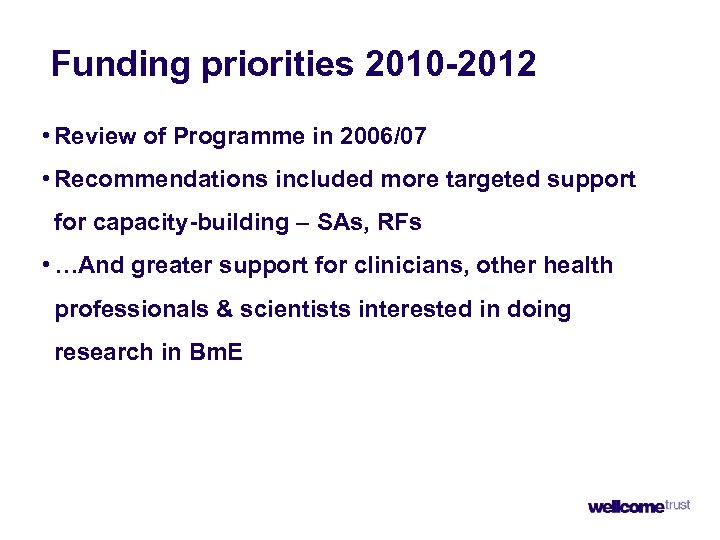 Funding priorities 2010 -2012 • Review of Programme in 2006/07 • Recommendations included more