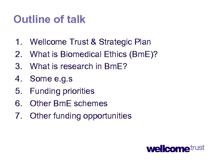 Outline of talk 1. 2. 3. 4. 5. 6. 7. Wellcome Trust & Strategic