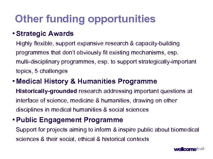 Other funding opportunities • Strategic Awards Highly flexible, support expansive research & capacity-building programmes