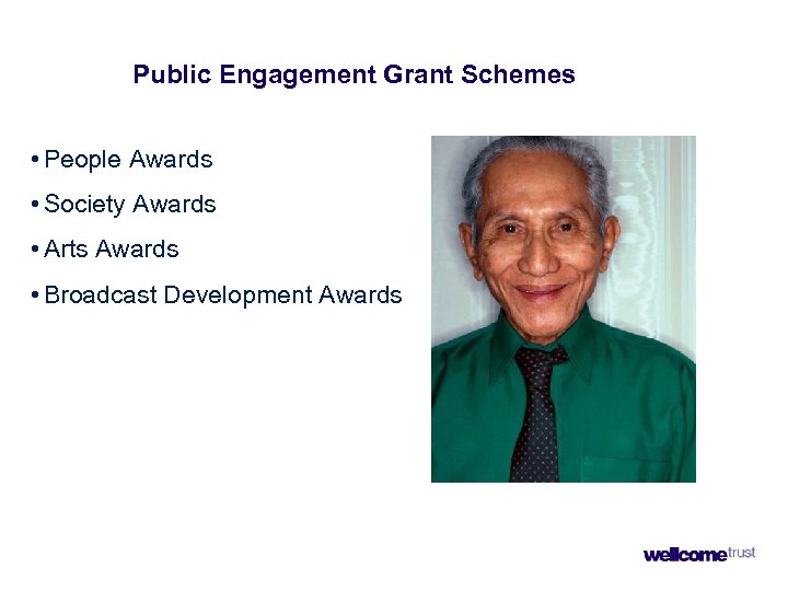 Public Engagement Grant Schemes • People Awards • Society Awards • Arts Awards •