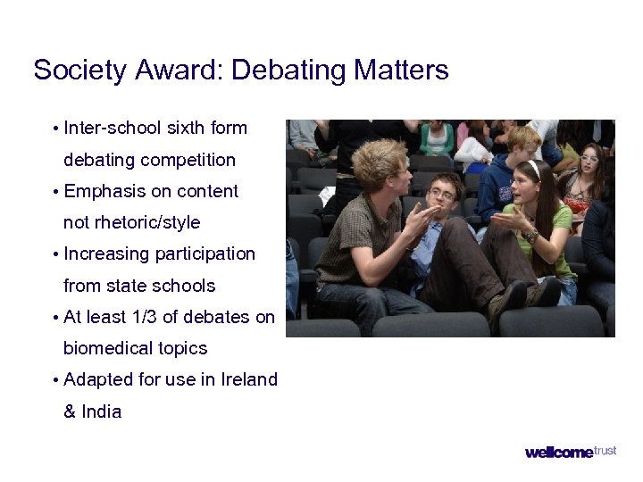 Society Award: Debating Matters • Inter-school sixth form debating competition • Emphasis on content