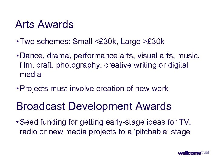 Arts Awards • Two schemes: Small <£ 30 k, Large >£ 30 k •