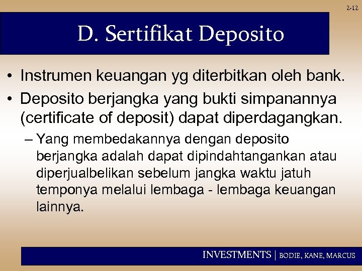 2 -12 D. Sertifikat Deposito • Instrumen keuangan yg diterbitkan oleh bank. • Deposito