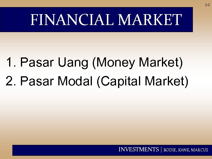 2 -2 FINANCIAL MARKET 1. Pasar Uang (Money Market) 2. Pasar Modal (Capital Market)