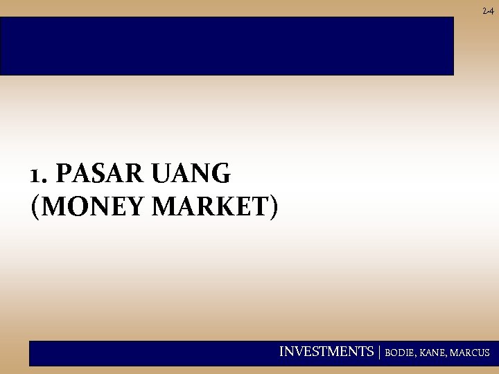 2 -4 1. PASAR UANG (MONEY MARKET) INVESTMENTS | BODIE, KANE, MARCUS 