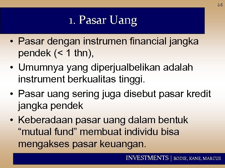 2 -5 1. Pasar Uang • Pasar dengan instrumen financial jangka pendek (< 1