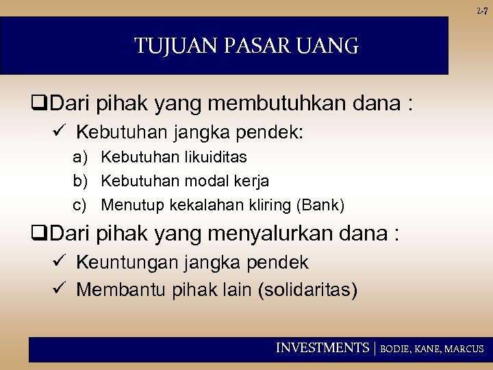 2 -7 TUJUAN PASAR UANG q. Dari pihak yang membutuhkan dana : ü Kebutuhan