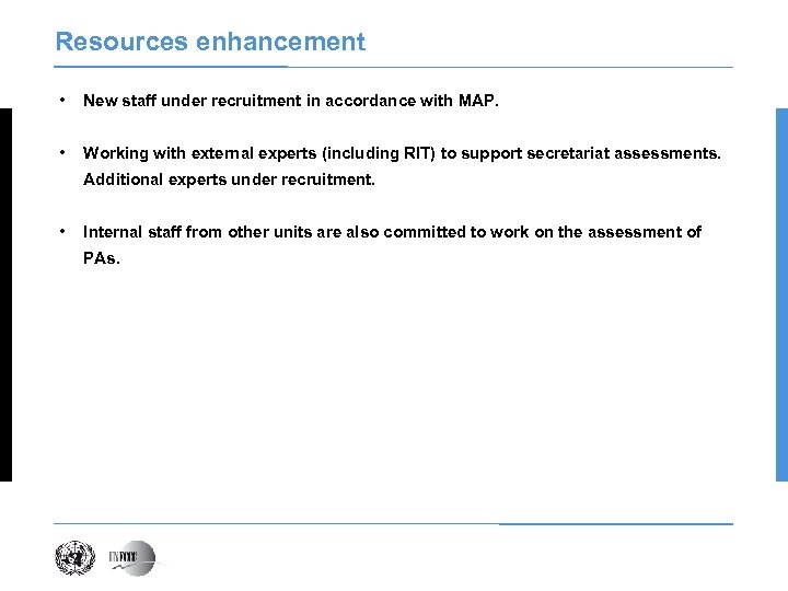 Resources enhancement • New staff under recruitment in accordance with MAP. • Working with